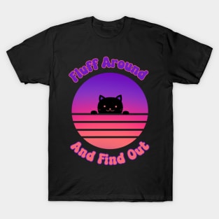 Fluff Around And Find Out Cat T-Shirt